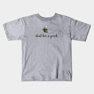 Don't bee a prick Kids T-Shirt